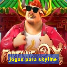 jogos para skyline